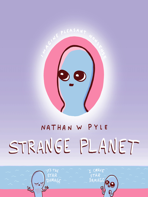 Détails du titre pour Strange Planet par Nathan W. Pyle - Liste d'attente